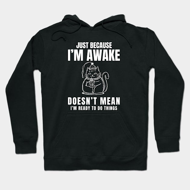 "Just Because I'm Awake Doesn't Mean I'm Ready To Do Things" in plain white letters with a funny cat Hoodie by TreSiameseTee